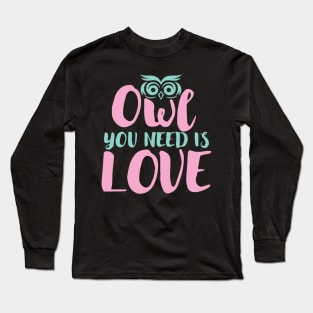 Owl You Need Is Love Long Sleeve T-Shirt